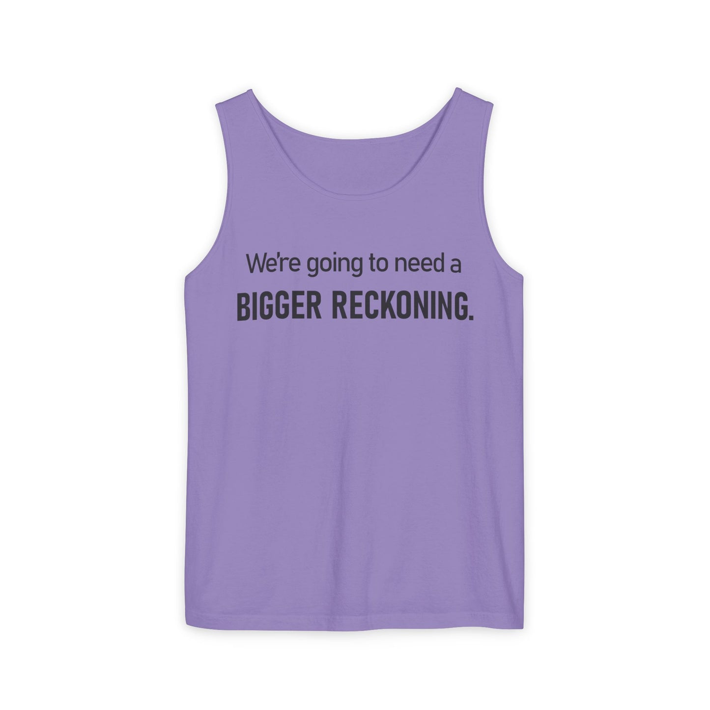 Bigger Reckoning Tank Top — Funny Political Quote Cotton Tank