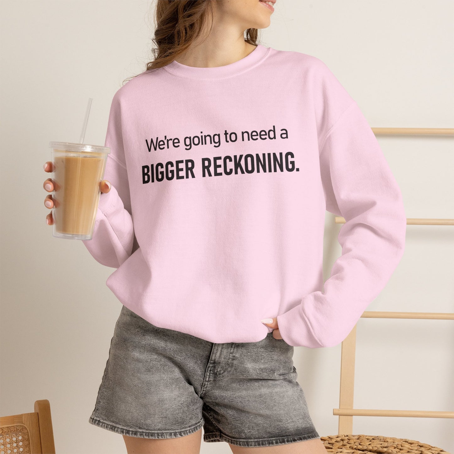 Crewneck Sweatshirt - “We're going to need a BIGGER RECKONING.” Graphic Pullover