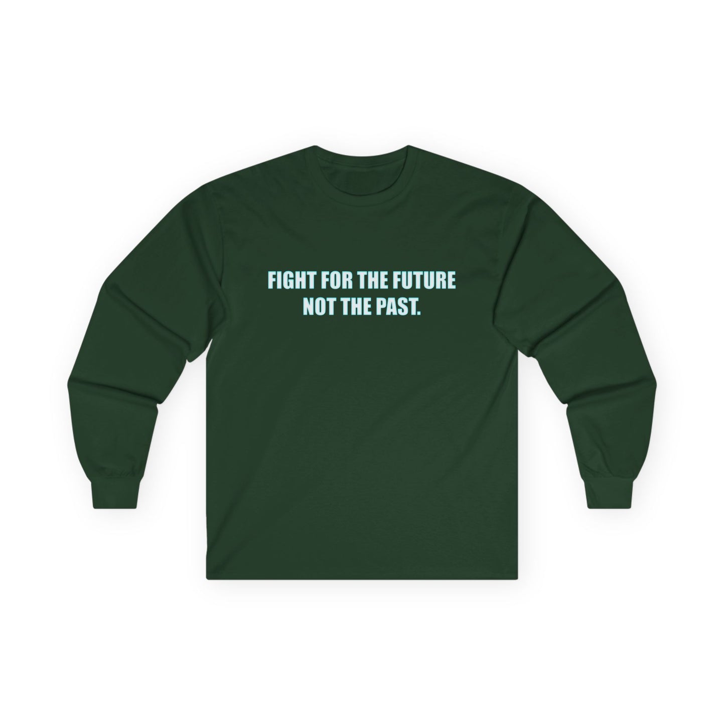 Fight for the Future Long Sleeve Tee — 'Fight for the Future Not the Past' Motivational Graphic Shirt