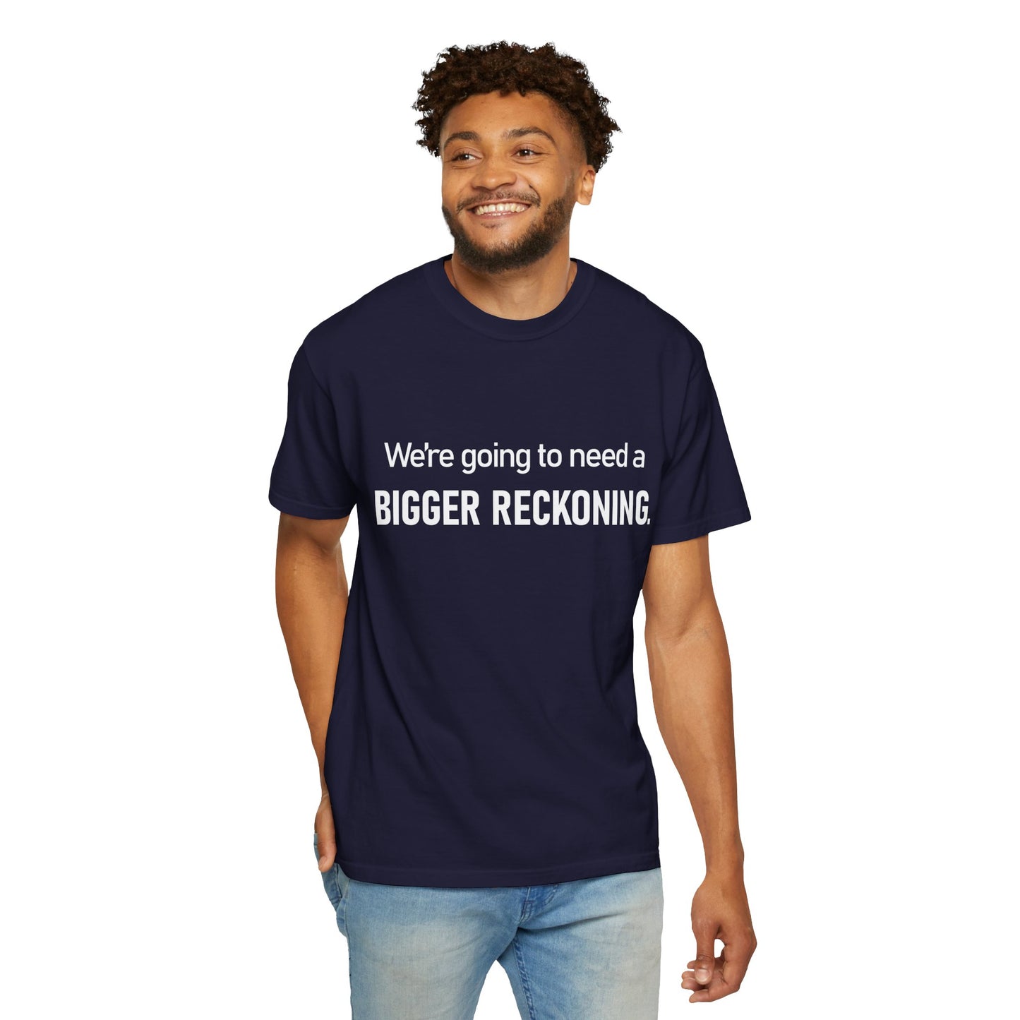 We're Going to Need a Bigger Reckoning T-Shirt — Justice Activism Slogan Tee