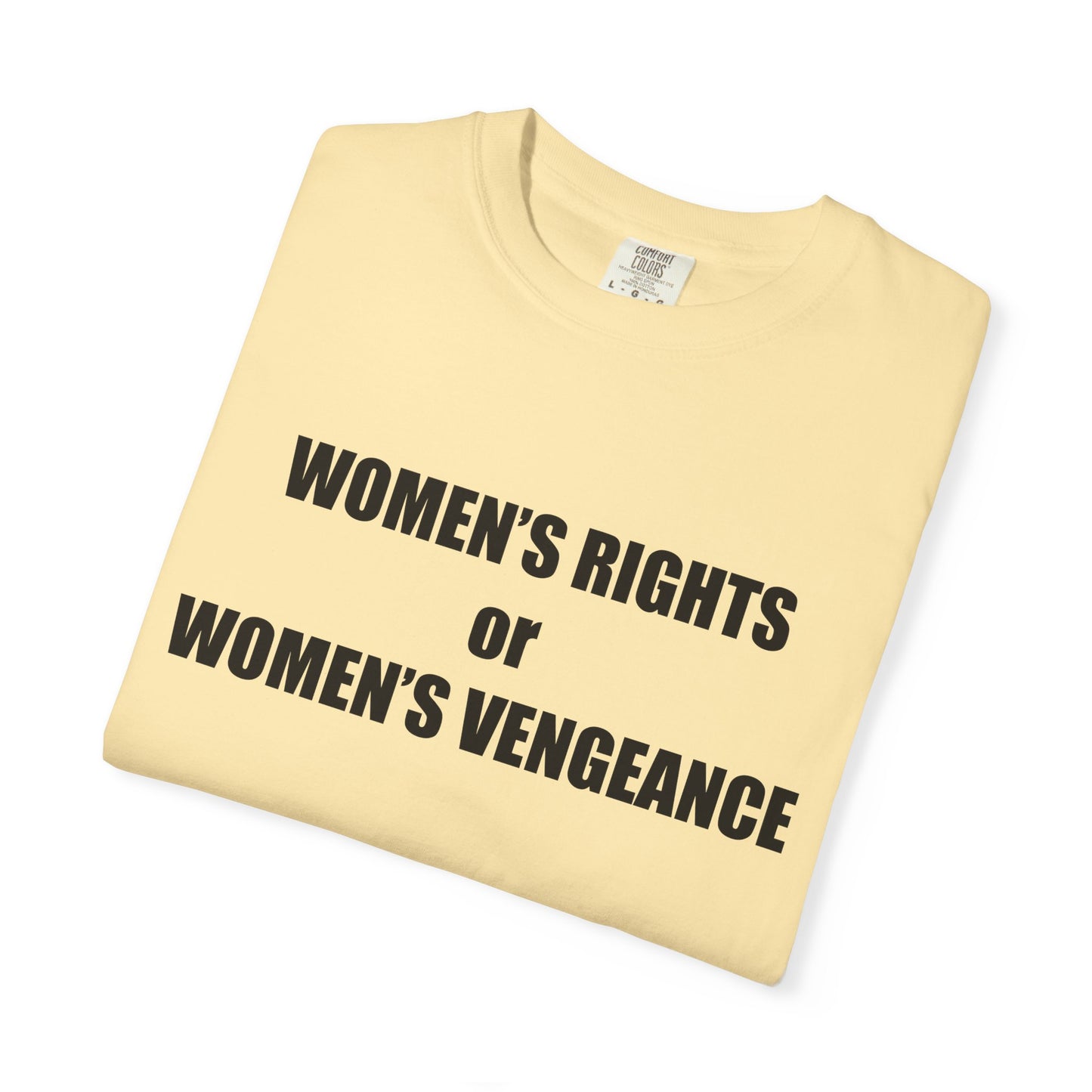 Women's Rights or Women's Vengeance T-Shirt —  Warning Message Graphic Tee