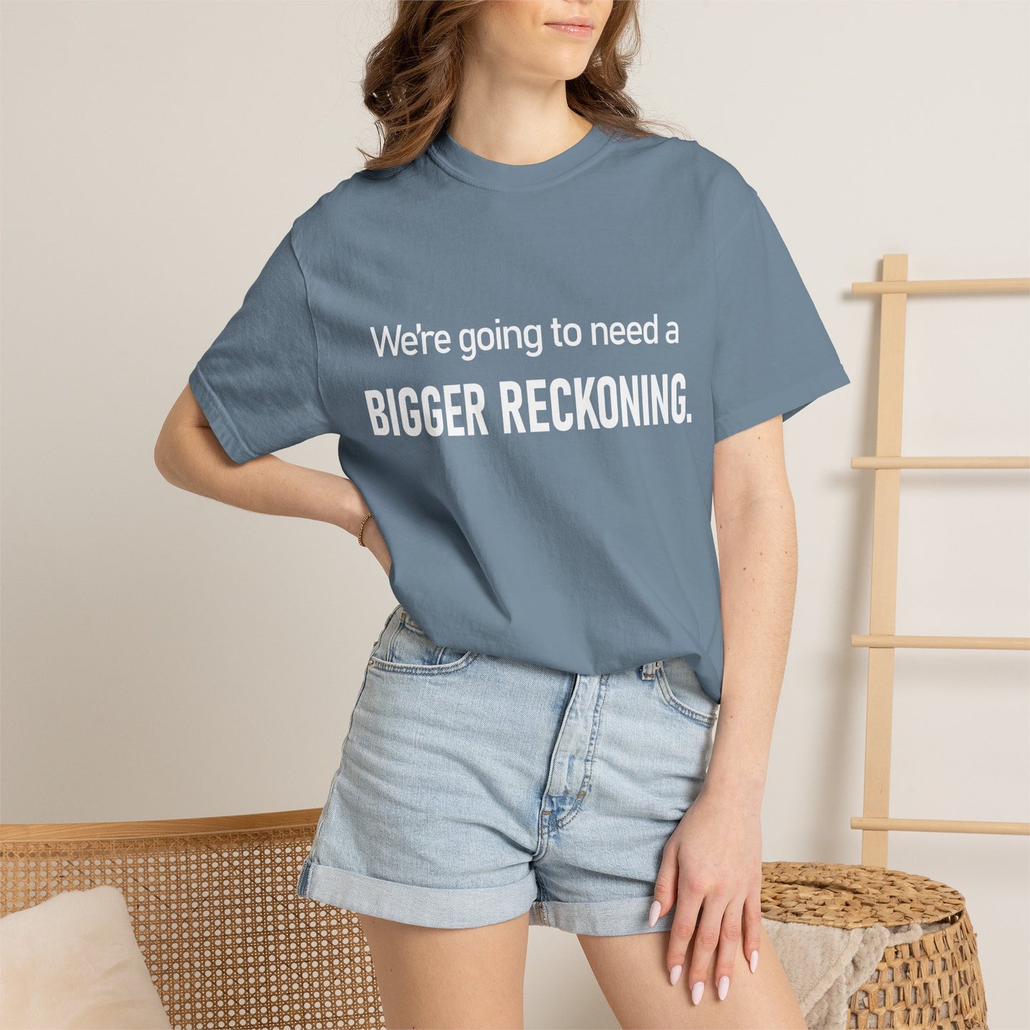 We're Going to Need a Bigger Reckoning T-Shirt — Justice Activism Slogan Tee