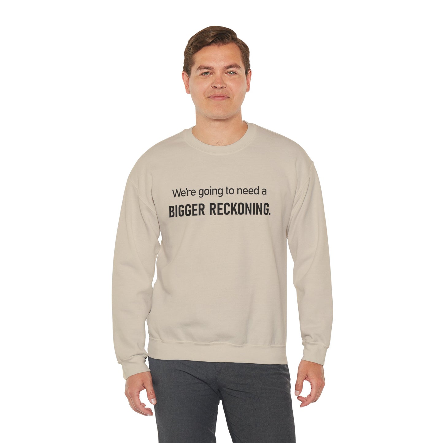 Crewneck Sweatshirt - “We're going to need a BIGGER RECKONING.” Graphic Pullover