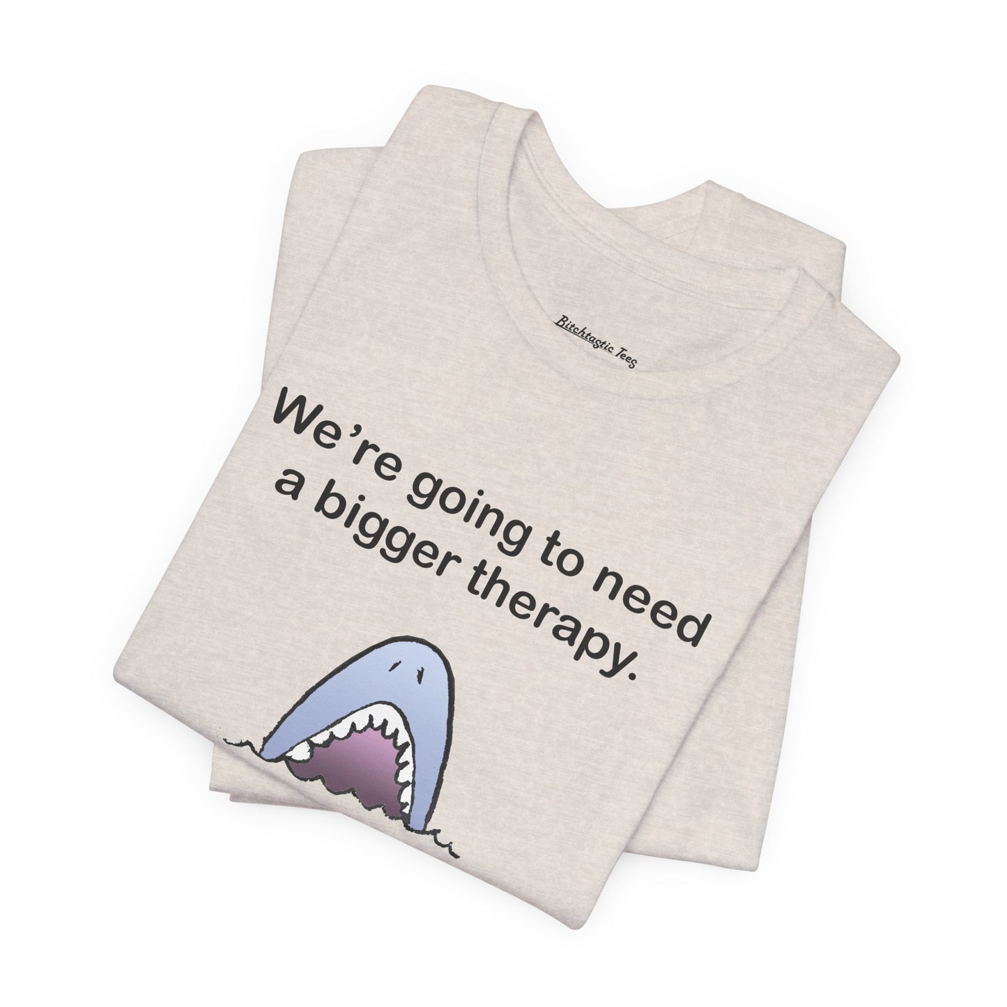 Funny Shark Tee — "We’re Going to Need a Bigger Therapy" Graphic T-Shirt