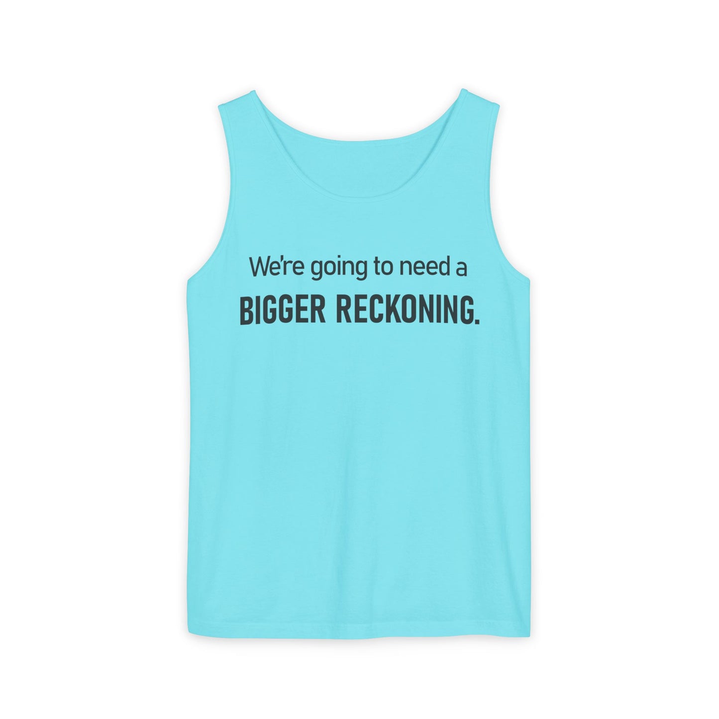 Bigger Reckoning Tank Top — Funny Political Quote Cotton Tank