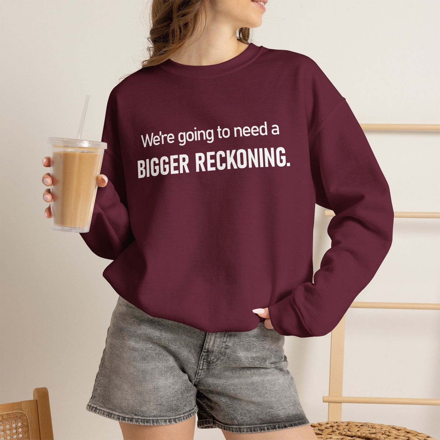 Crewneck Sweatshirt - “We're going to need a BIGGER RECKONING.” Graphic Pullover