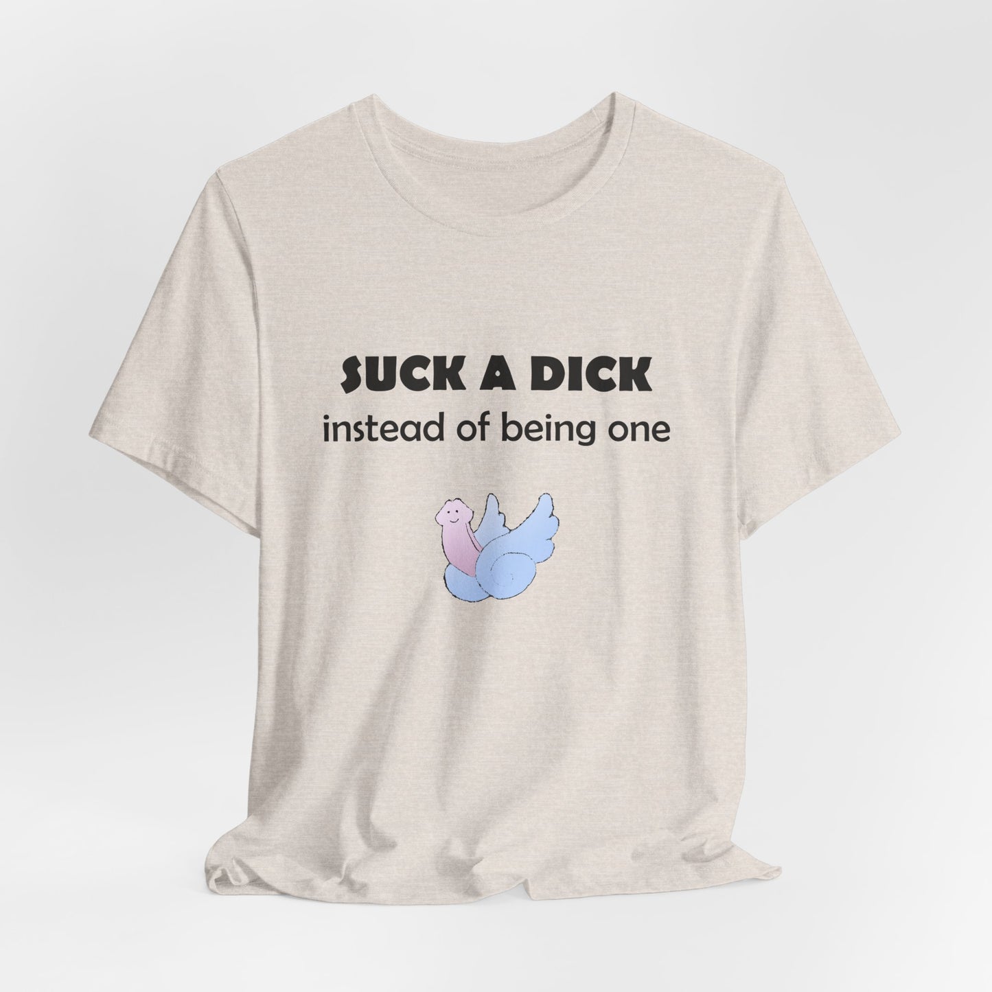 Suck a Dick Instead of Being One Tee — Funny Sarcastic Graphic T-Shirt with Cute Bird