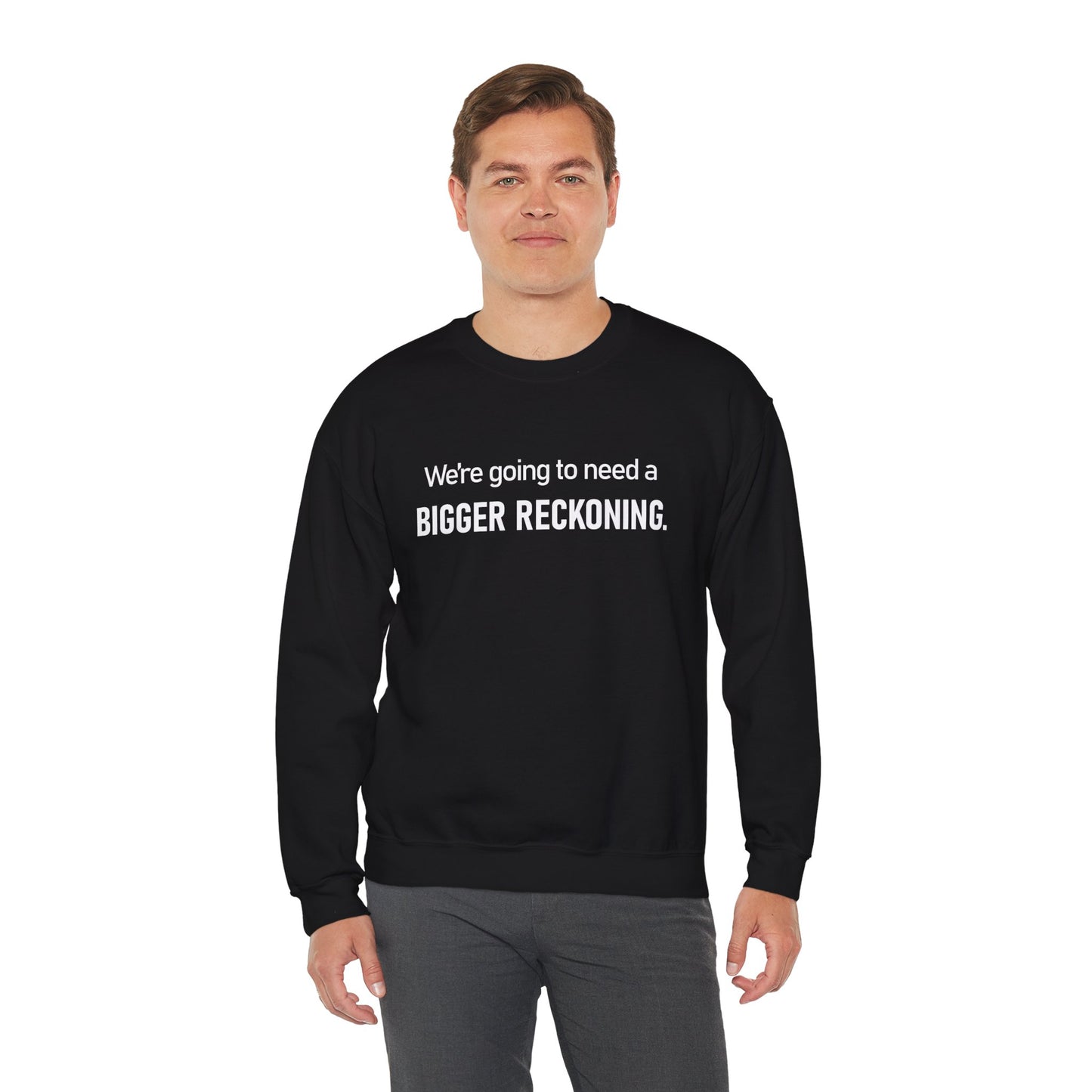 Crewneck Sweatshirt - “We're going to need a BIGGER RECKONING.” Graphic Pullover
