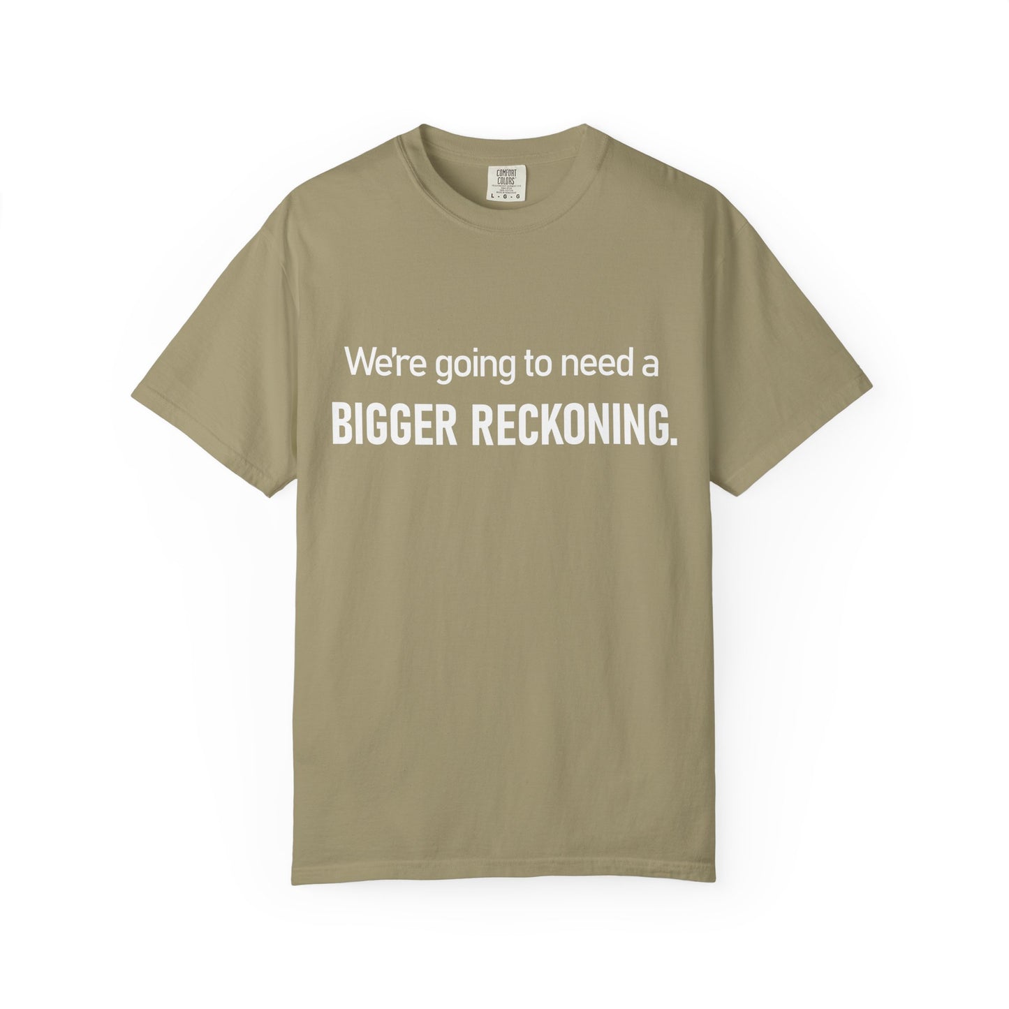 We're Going to Need a Bigger Reckoning T-Shirt — Justice Activism Slogan Tee