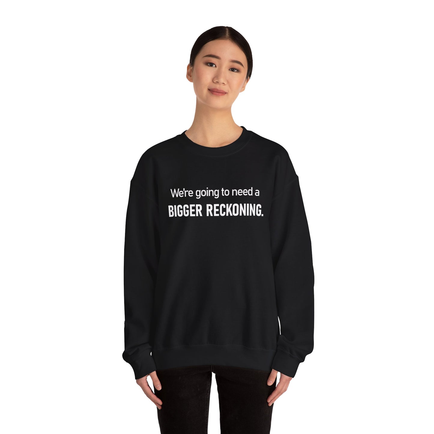 Crewneck Sweatshirt - “We're going to need a BIGGER RECKONING.” Graphic Pullover