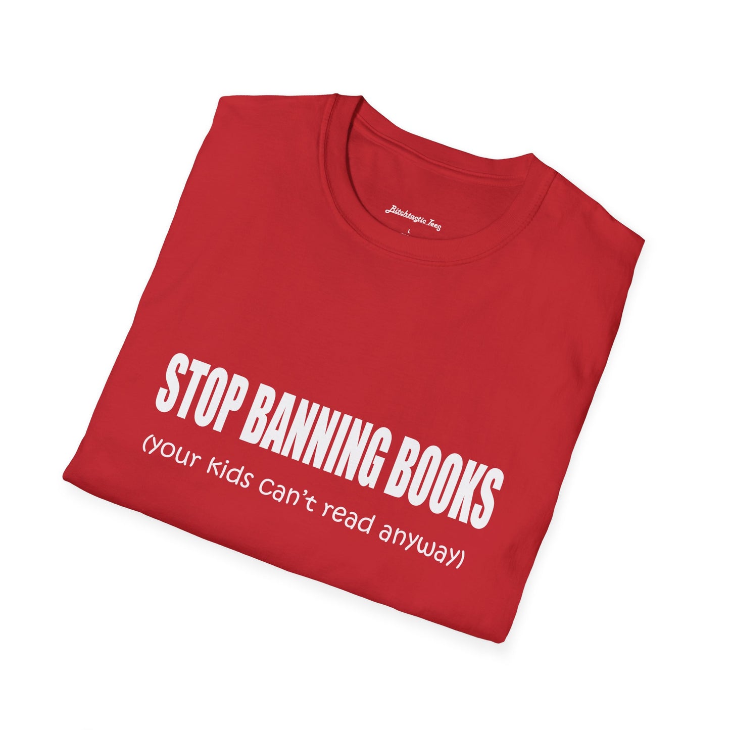 T-Shirt — "Stop Banning Books (your kids can't read anyway)" Graphic Tee — Pro-Reading Protest Shirt