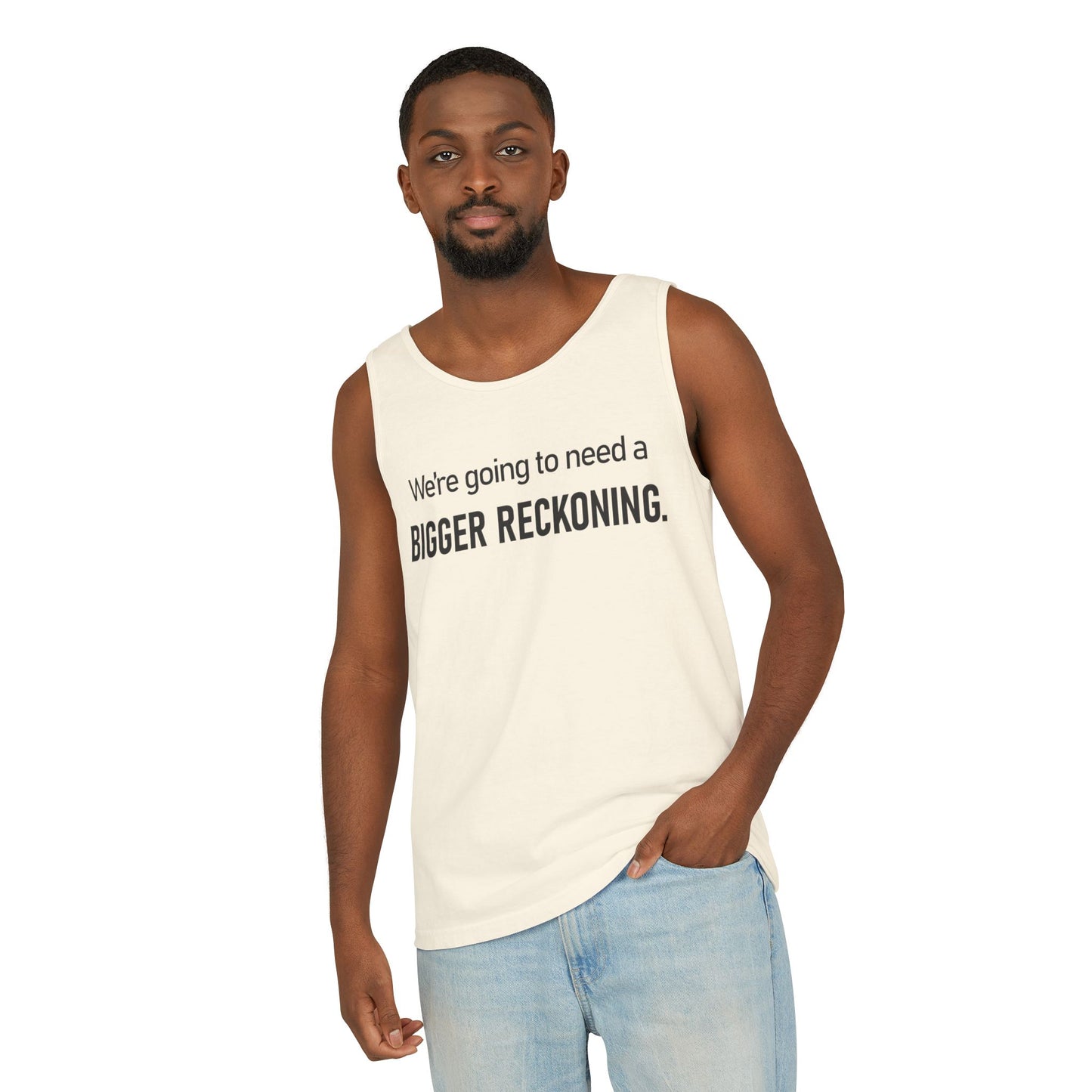 Bigger Reckoning Tank Top — Funny Political Quote Cotton Tank