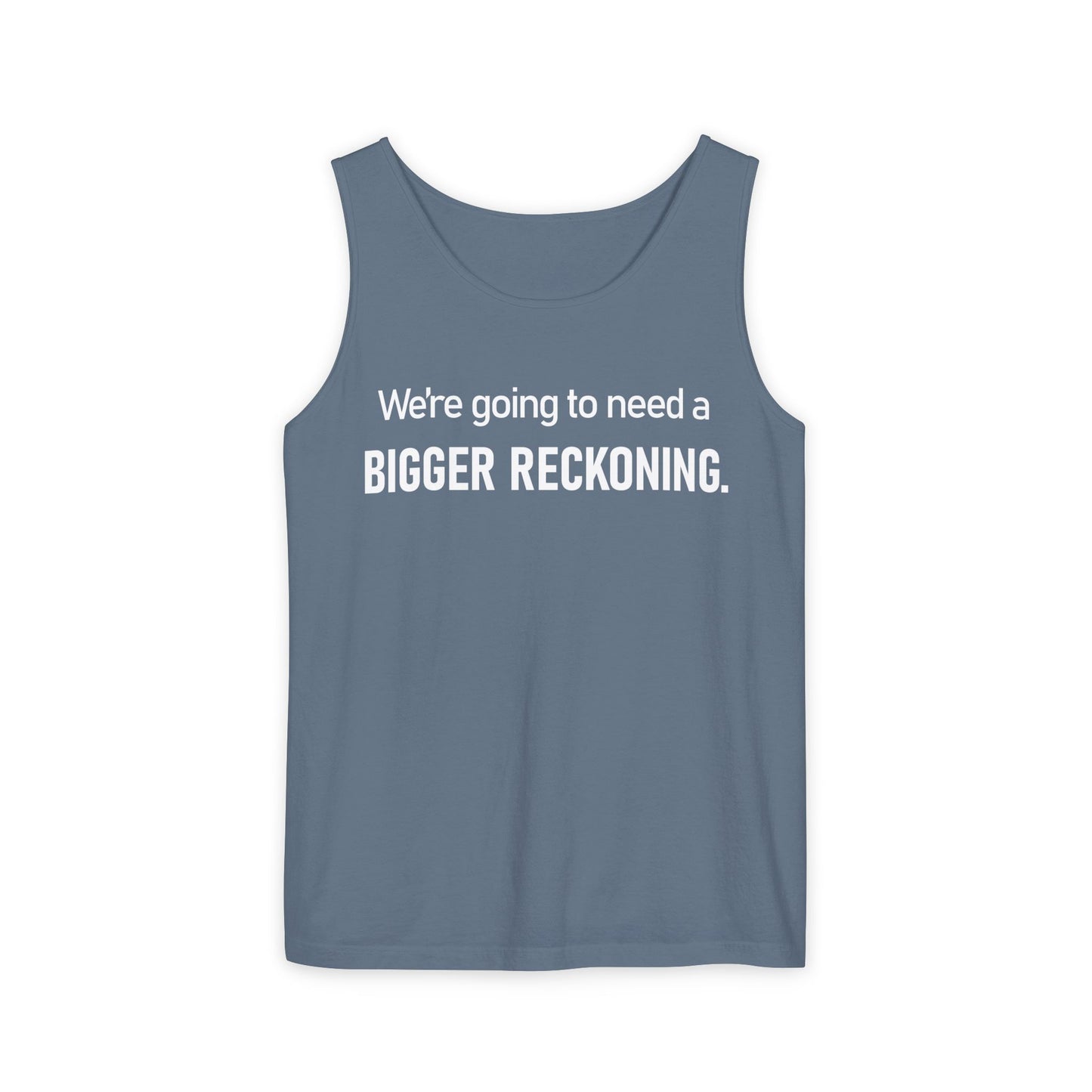 Tank Top — "We're Going to Need a Bigger Reckoning" Graphic Tank for Activism & Protest