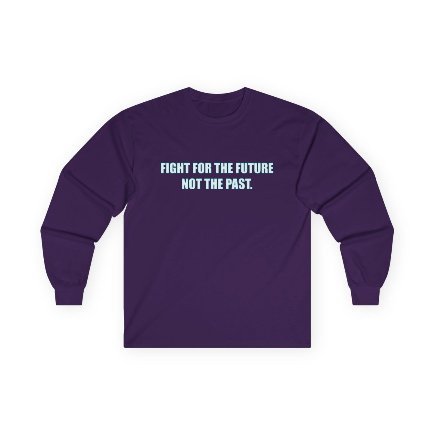 Fight for the Future Long Sleeve Tee — 'Fight for the Future Not the Past' Motivational Graphic Shirt