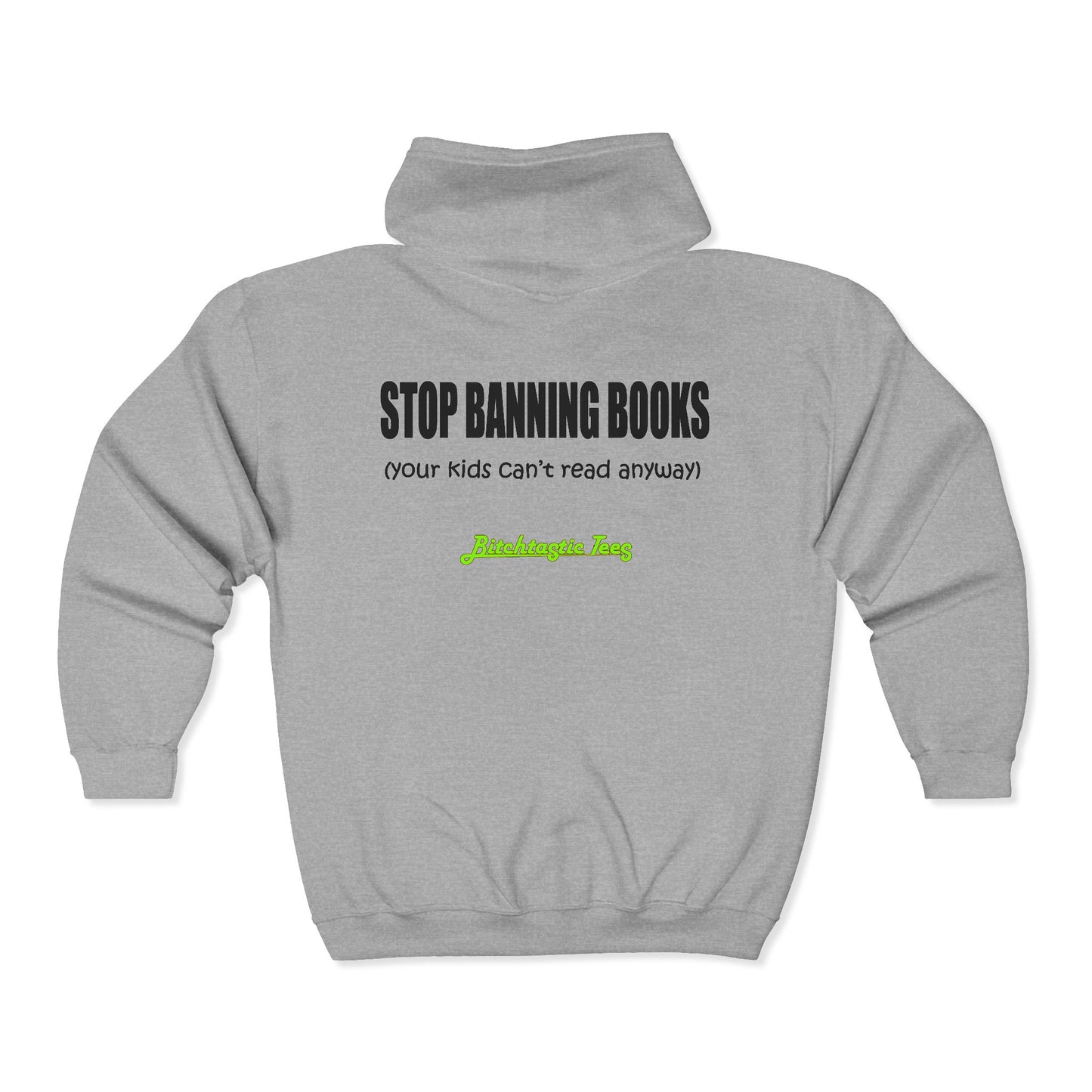 Full Zip Hoodie - "Stop Banning Books (your kids can't read anyway)" Novelty Protest Zip-Up