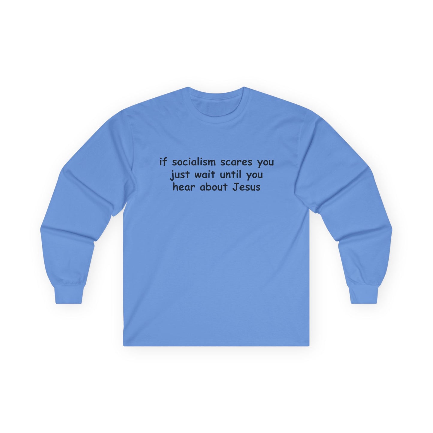 "If Socialism Scares You, Just Wait Until You Hear About Jesus" Long Sleeve Tee
