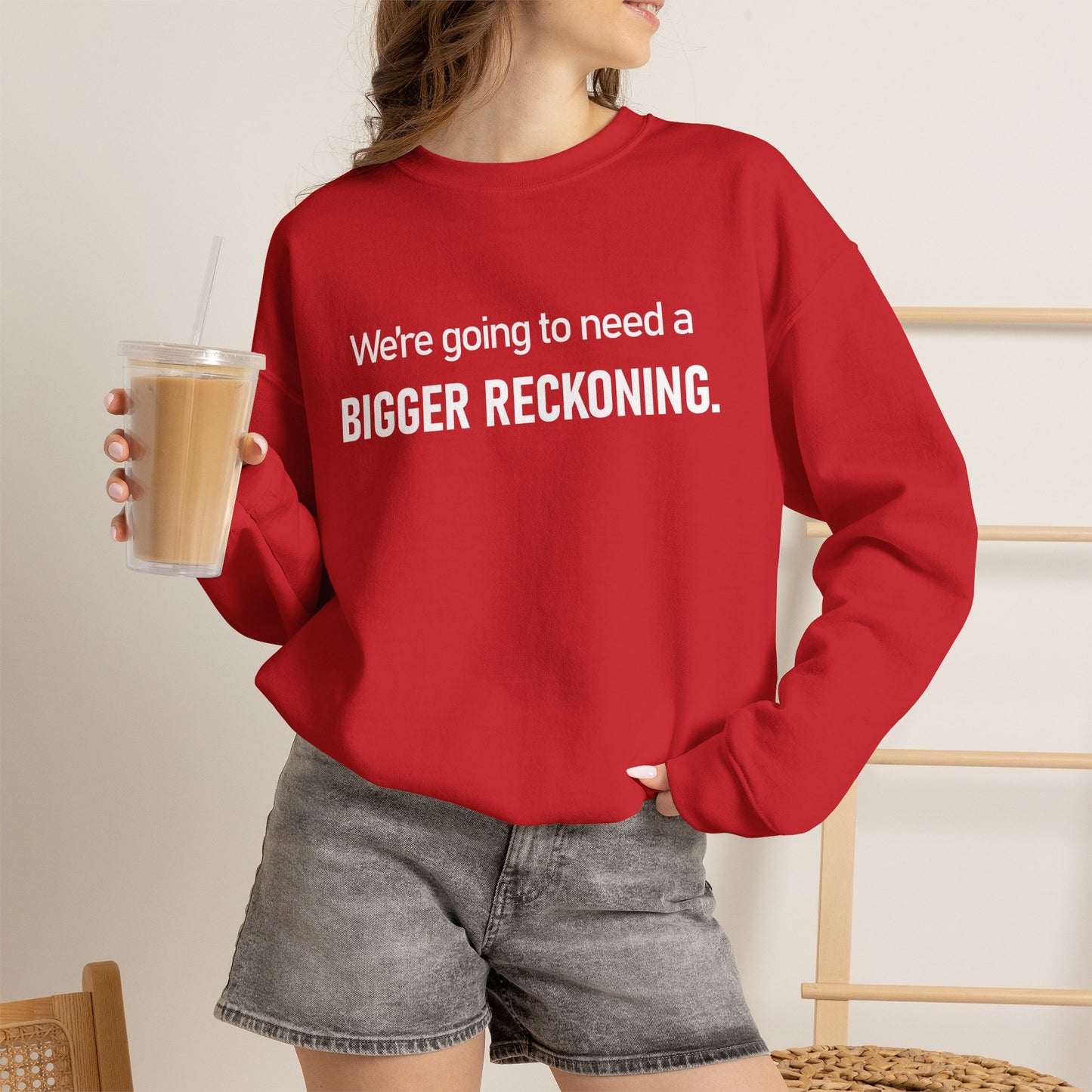 Crewneck Sweatshirt - “We're going to need a BIGGER RECKONING.” Graphic Pullover