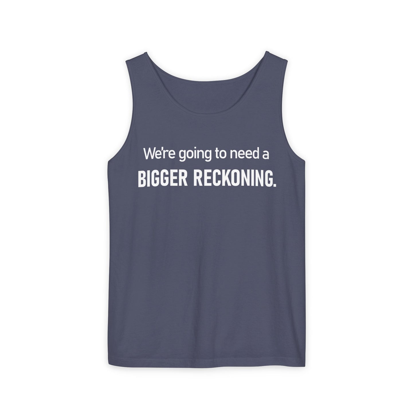 Tank Top — "We're Going to Need a Bigger Reckoning" Graphic Tank for Activism & Protest