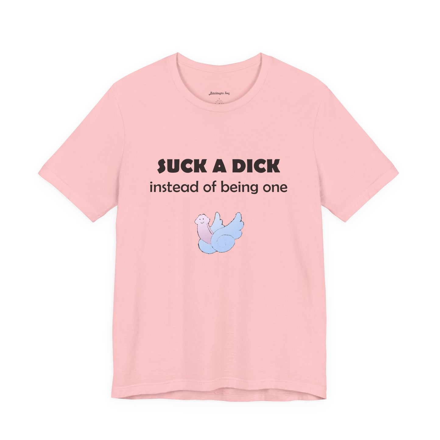 Suck a Dick Instead of Being One Tee — Funny Sarcastic Graphic T-Shirt with Cute Bird