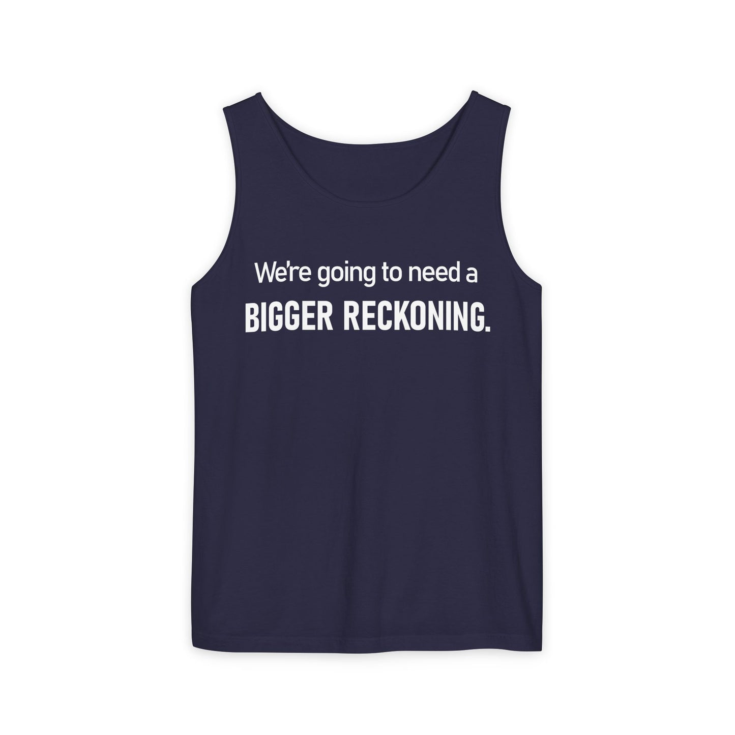 Tank Top — "We're Going to Need a Bigger Reckoning" Graphic Tank for Activism & Protest
