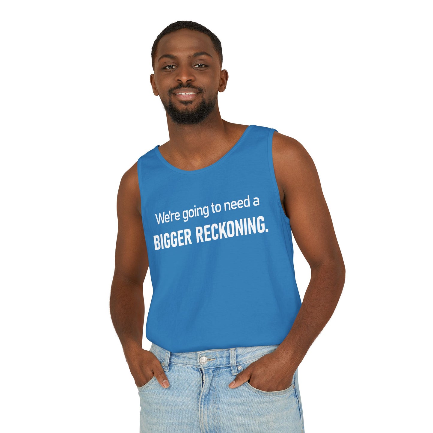 Tank Top — "We're Going to Need a Bigger Reckoning" Graphic Tank for Activism & Protest