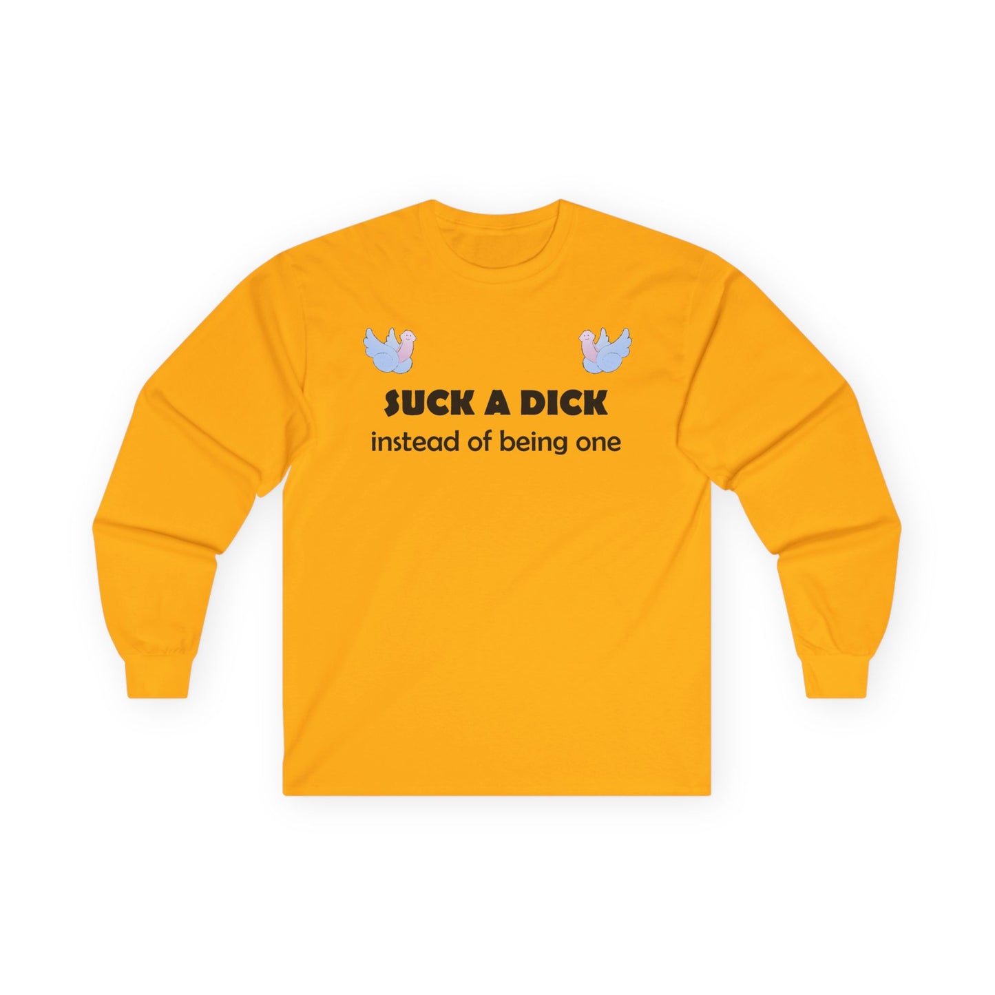 Graphic Squared Long Sleeve Tee — “Suck a Dick Instead of Being One”