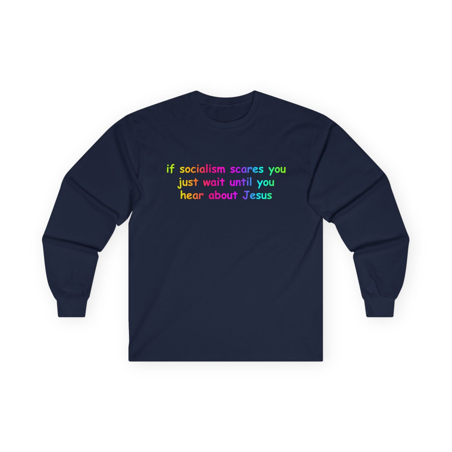 "If Socialism Scares You, Just Wait Until You Hear About Jesus" Long Sleeve Tee