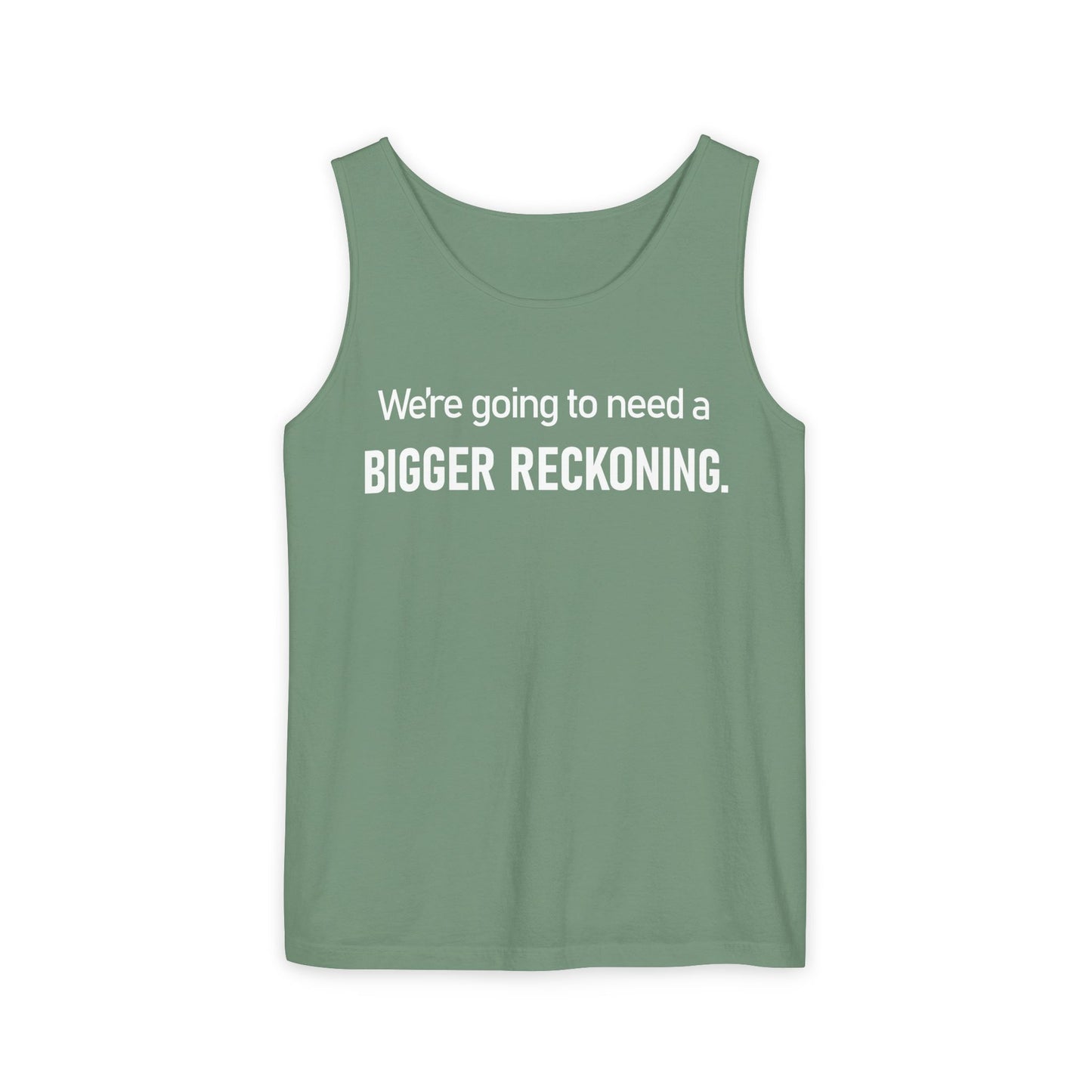 Tank Top — "We're Going to Need a Bigger Reckoning" Graphic Tank for Activism & Protest