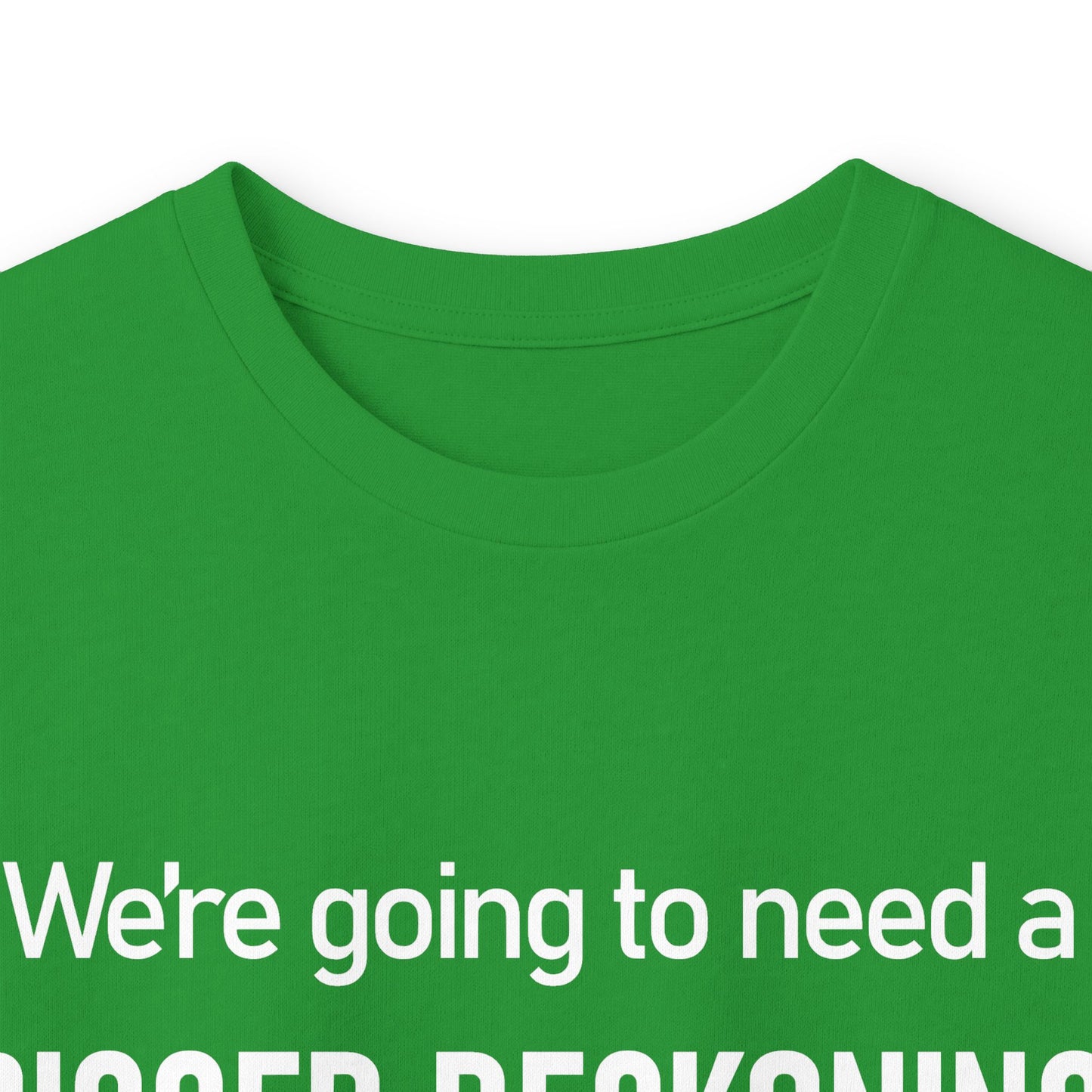 Long Sleeve Tee — "We're going to need a BIGGER RECKONING." Statement Shirt