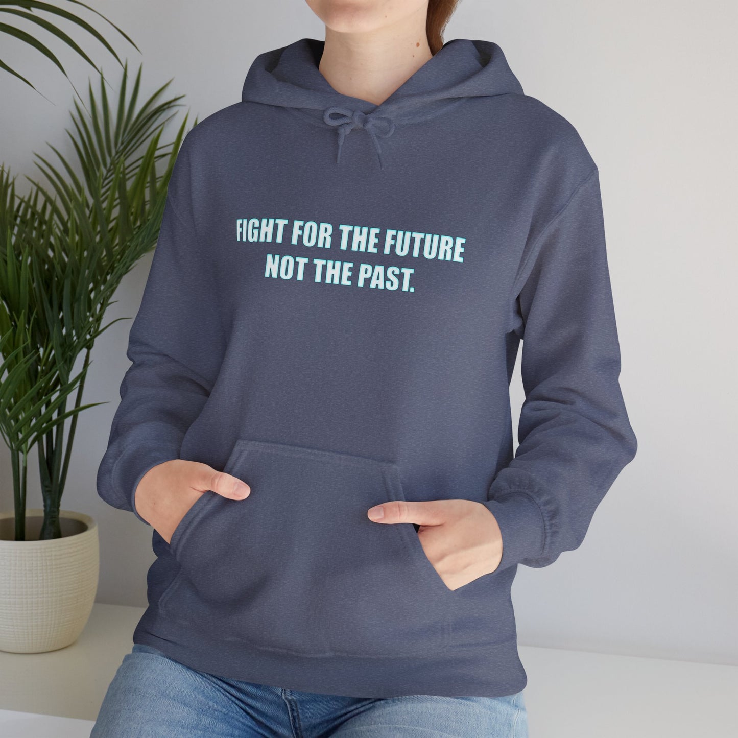 Hoodie - "Fight for the Future Not the Past" Inspirational Protest Hoodie
