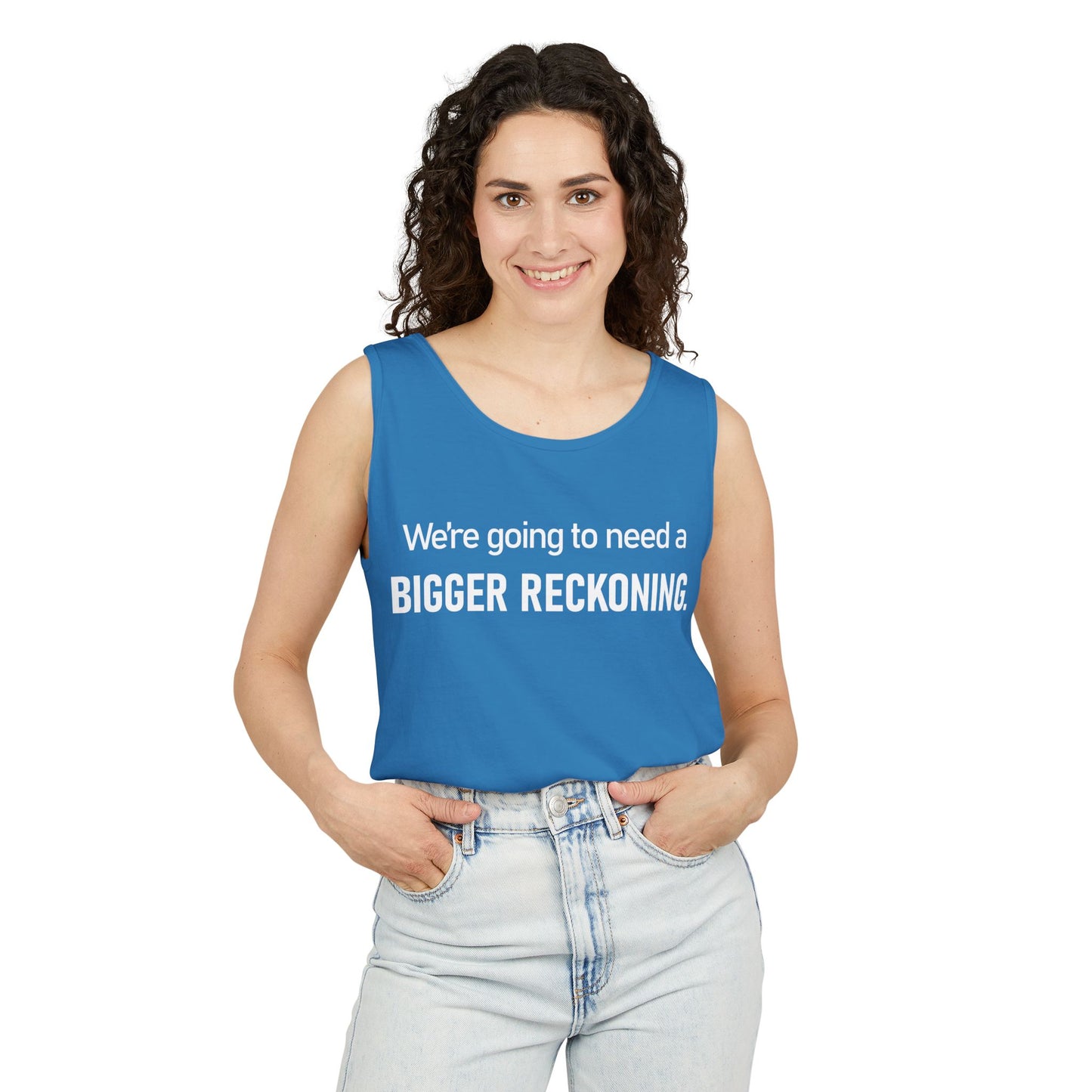 Tank Top — "We're Going to Need a Bigger Reckoning" Graphic Tank for Activism & Protest