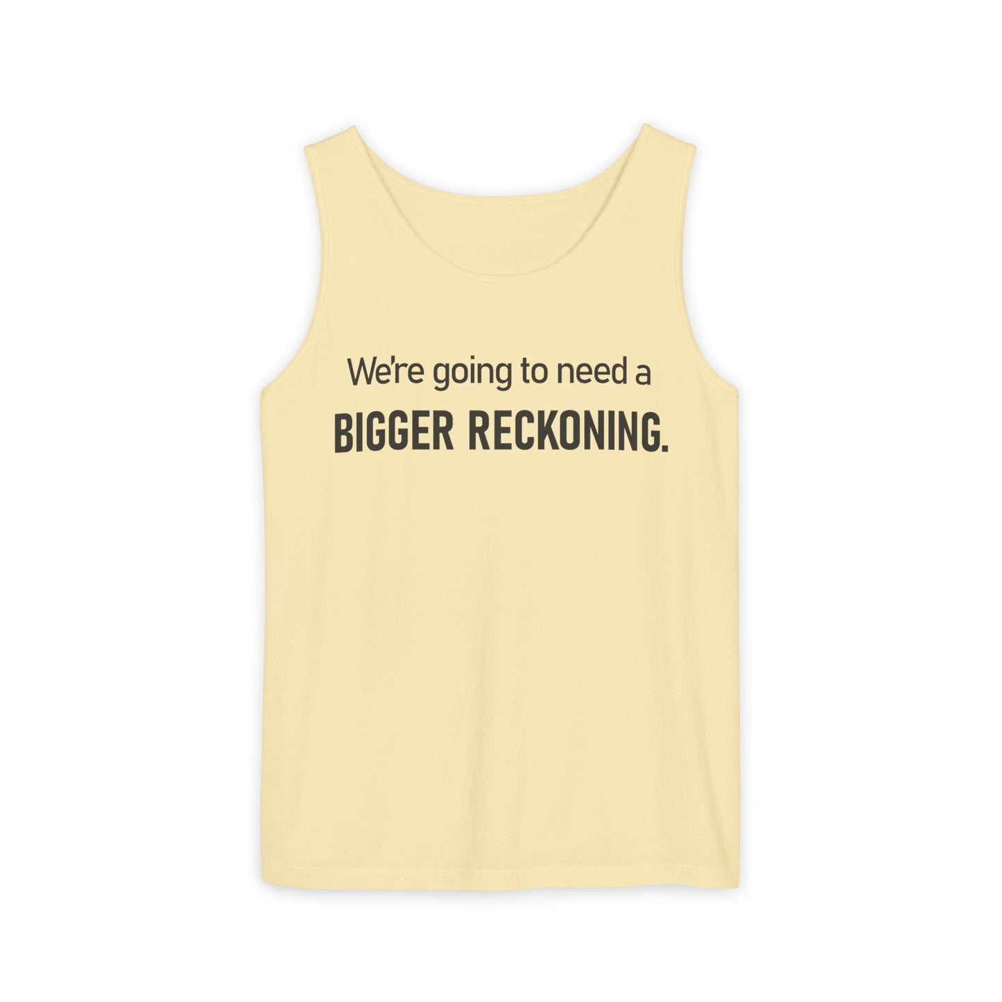 Bigger Reckoning Tank Top — Funny Political Quote Cotton Tank