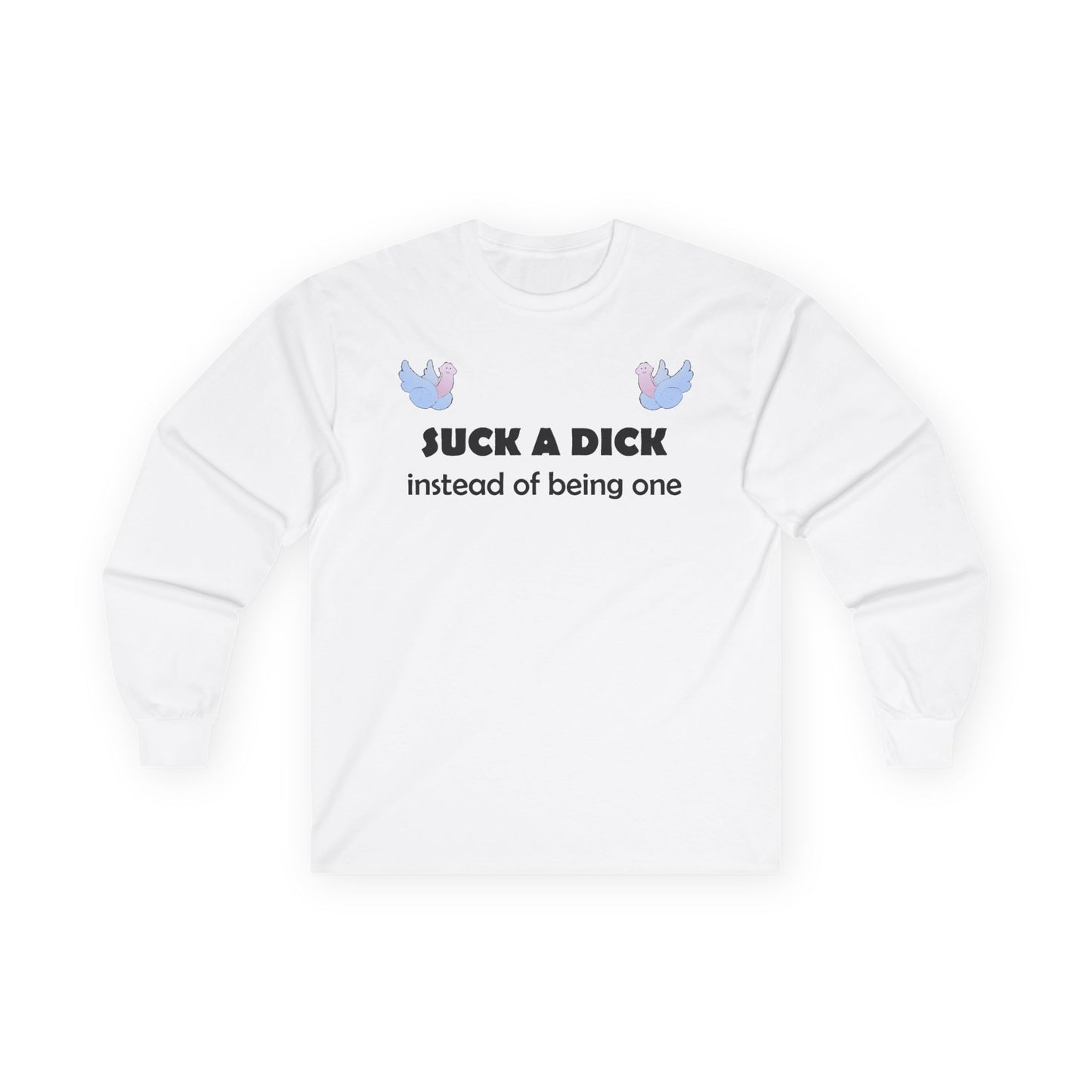 Graphic Squared Long Sleeve Tee — “Suck a Dick Instead of Being One”