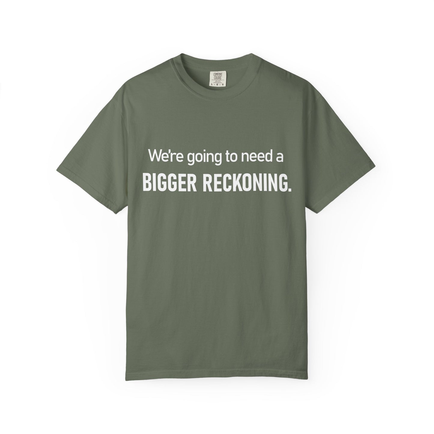We're Going to Need a Bigger Reckoning T-Shirt — Justice Activism Slogan Tee