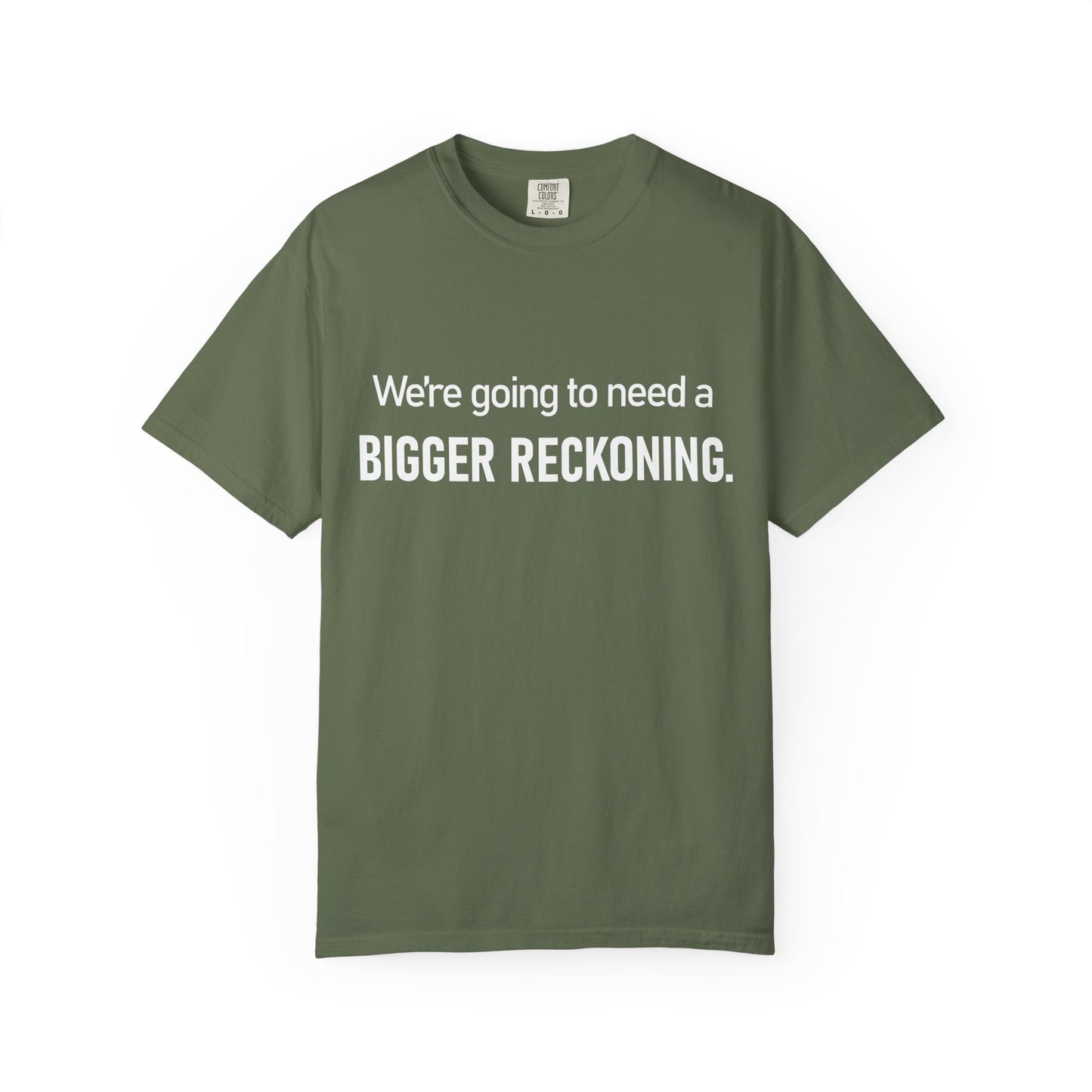 We're Going to Need a Bigger Reckoning T-Shirt — Justice Activism Slogan Tee