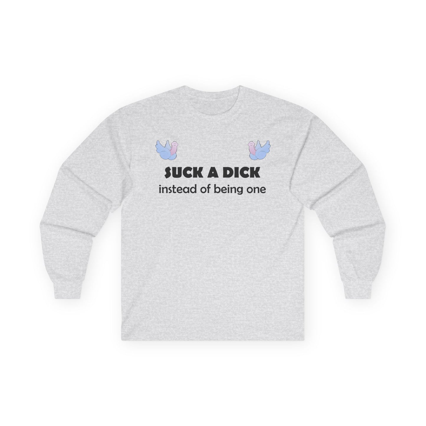 Graphic Squared Long Sleeve Tee — “Suck a Dick Instead of Being One”