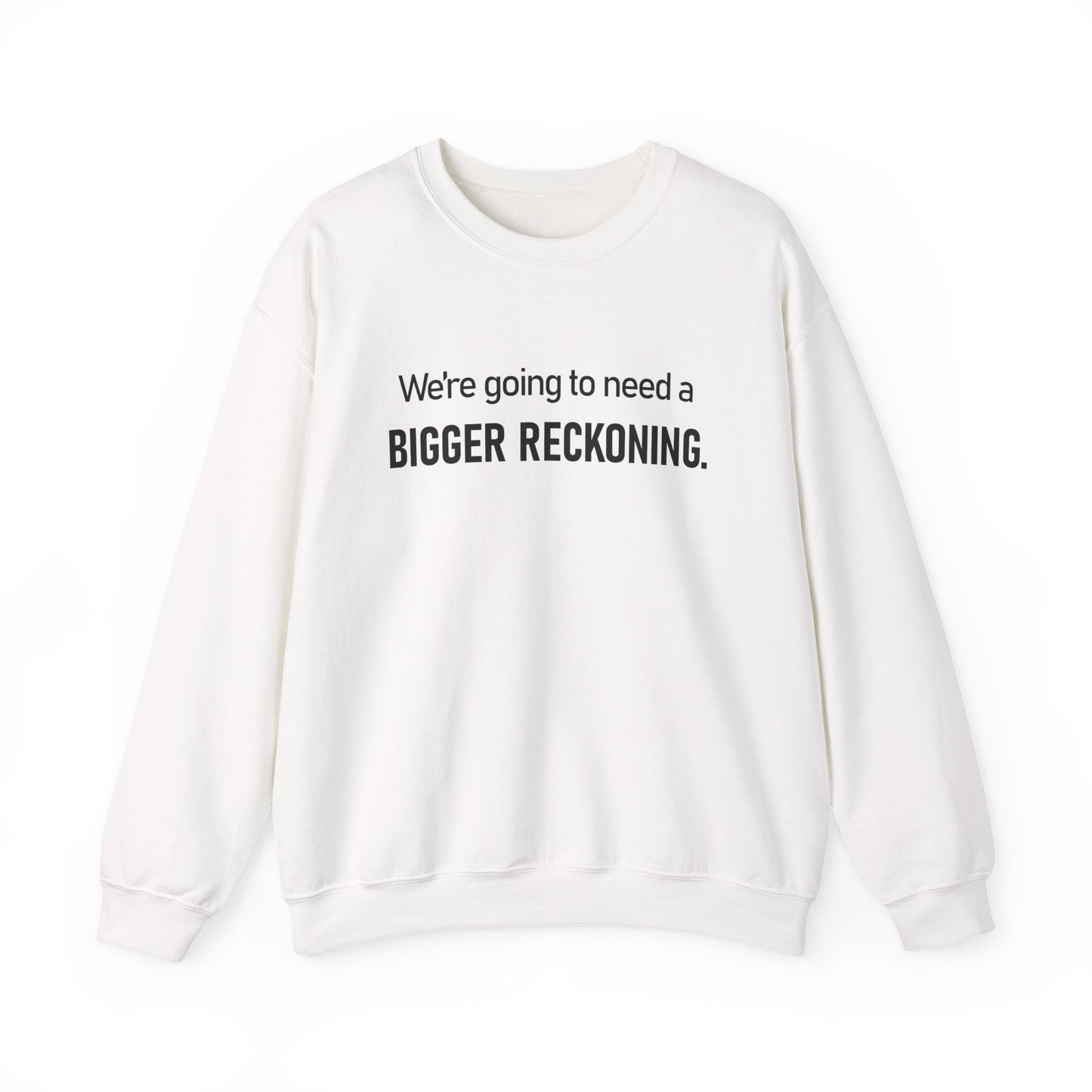 Crewneck Sweatshirt - “We're going to need a BIGGER RECKONING.” Graphic Pullover