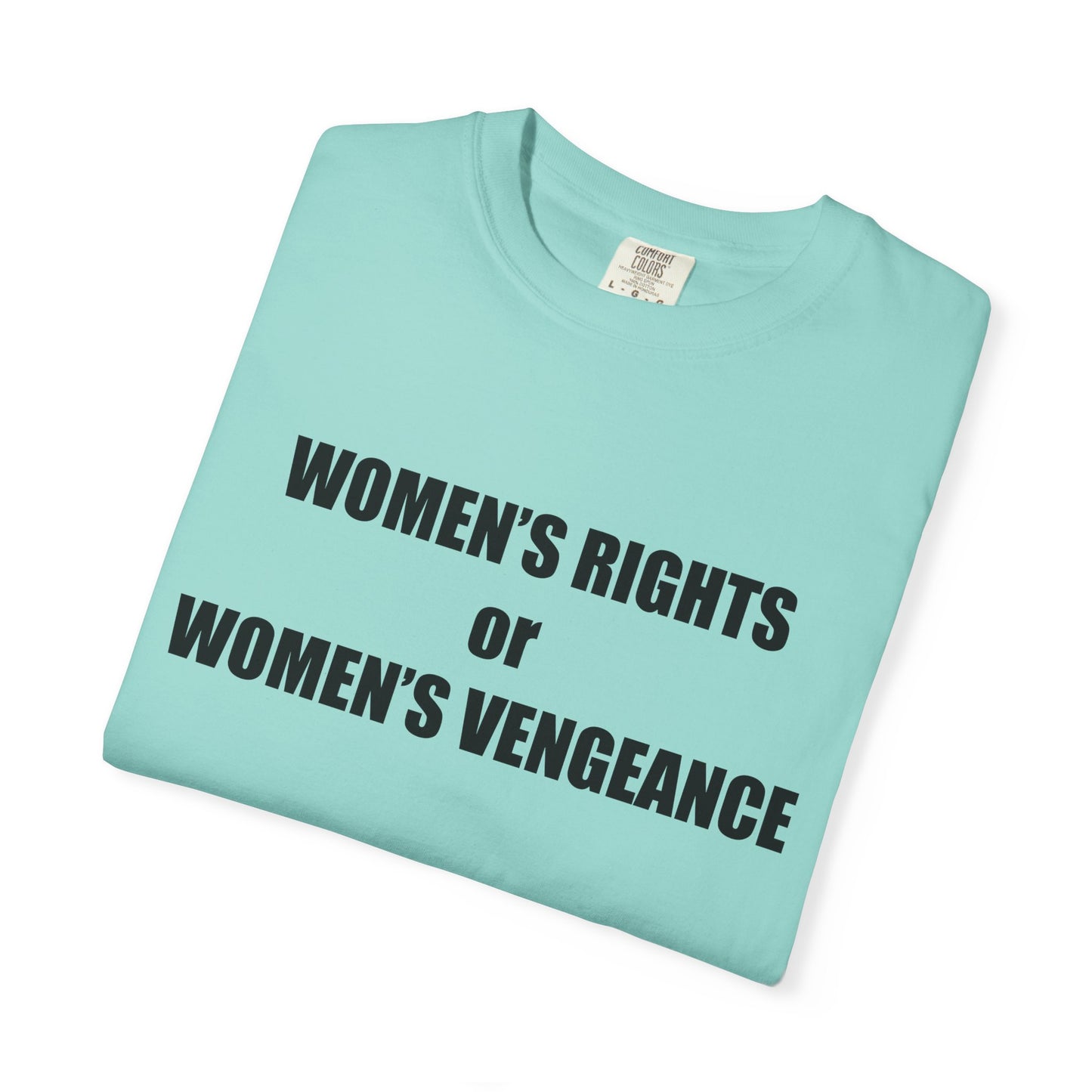 Women's Rights or Women's Vengeance T-Shirt —  Warning Message Graphic Tee