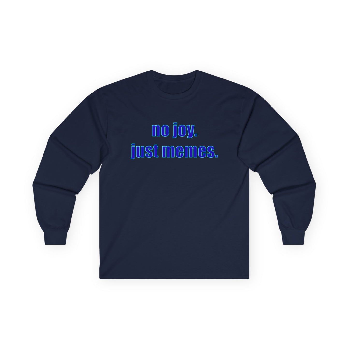 Long Sleeve Tee — "no joy. just memes." Minimalist Meme Shirt