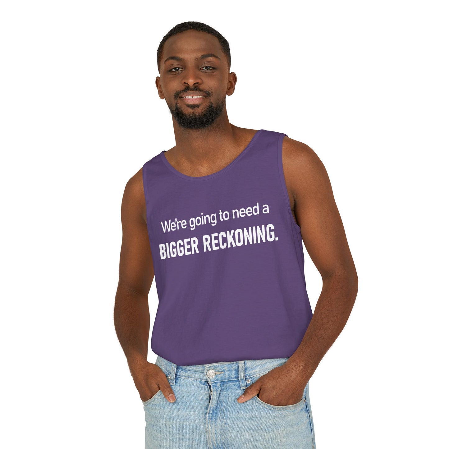 Tank Top — "We're Going to Need a Bigger Reckoning" Graphic Tank for Activism & Protest