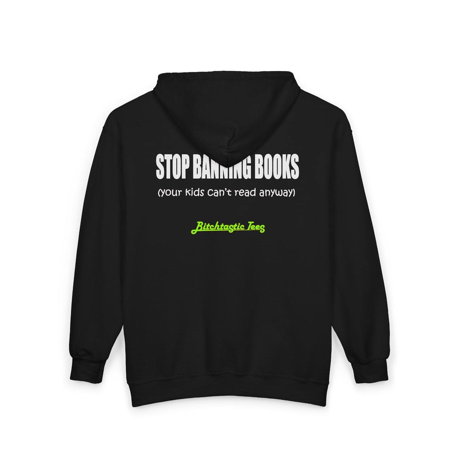 Full Zip Hoodie - "Stop Banning Books (your kids can't read anyway)" Novelty Protest Zip-Up