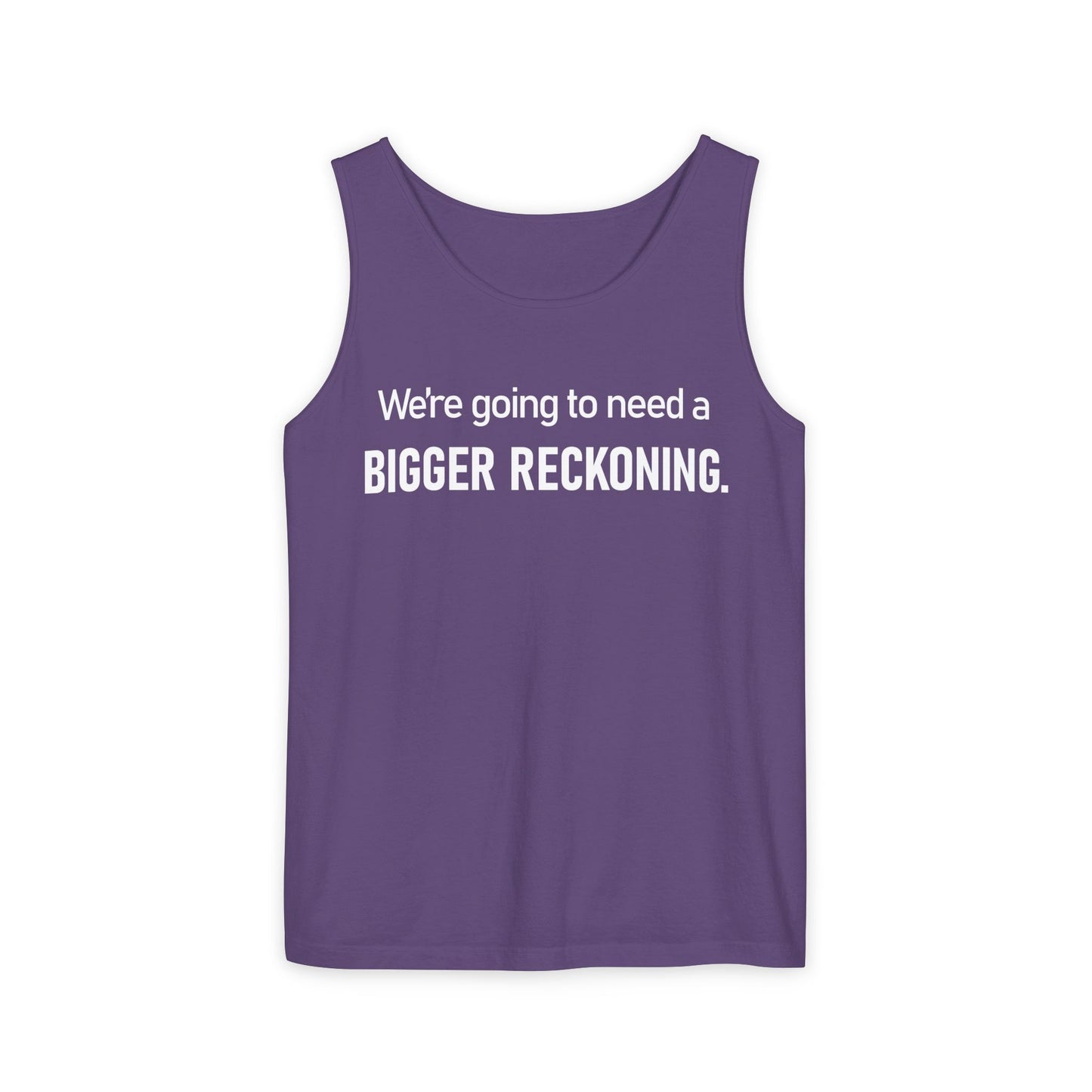 Tank Top — "We're Going to Need a Bigger Reckoning" Graphic Tank for Activism & Protest