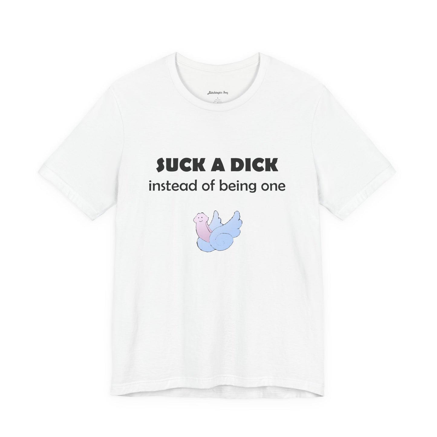 Suck a Dick Instead of Being One Tee — Funny Sarcastic Graphic T-Shirt with Cute Bird