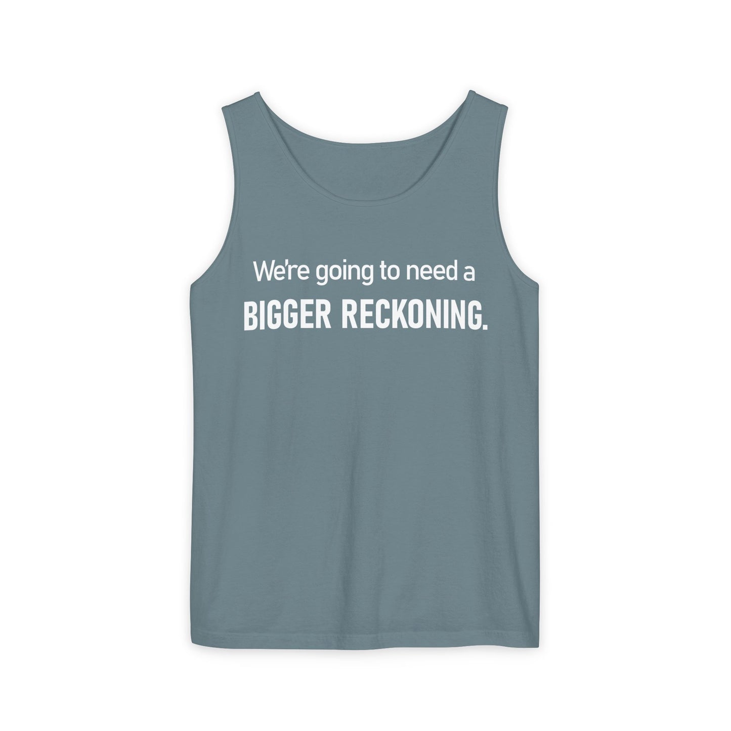 Tank Top — "We're Going to Need a Bigger Reckoning" Graphic Tank for Activism & Protest