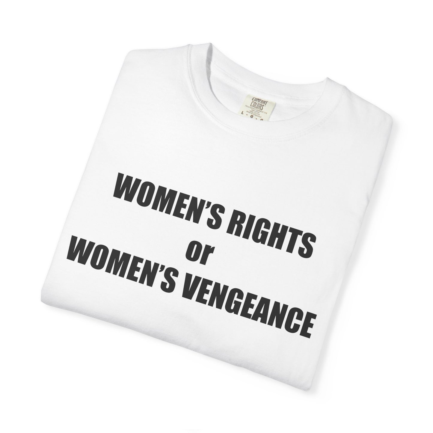 Women's Rights or Women's Vengeance T-Shirt —  Warning Message Graphic Tee