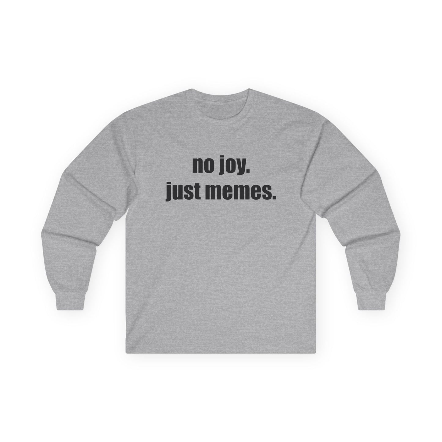 Long Sleeve Tee — "no joy. just memes." Minimalist Meme Shirt