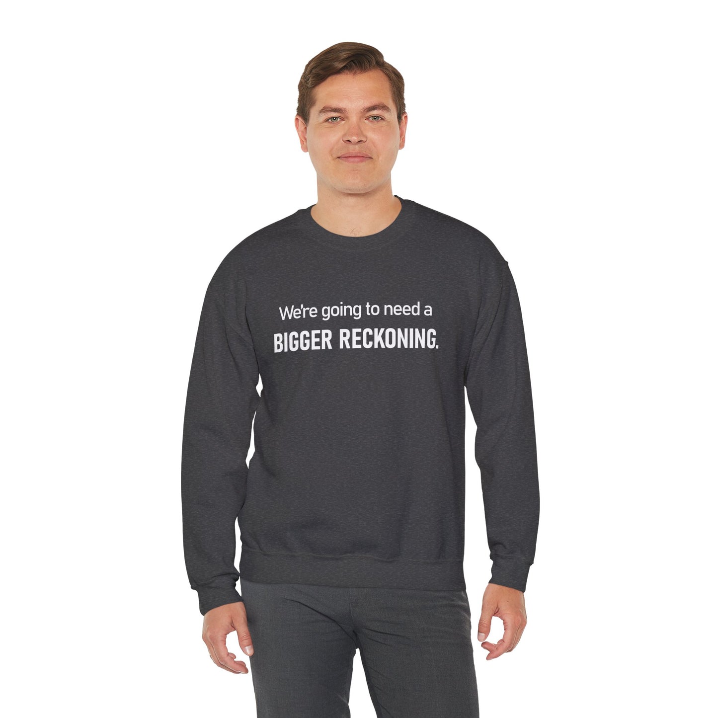 Crewneck Sweatshirt - “We're going to need a BIGGER RECKONING.” Graphic Pullover