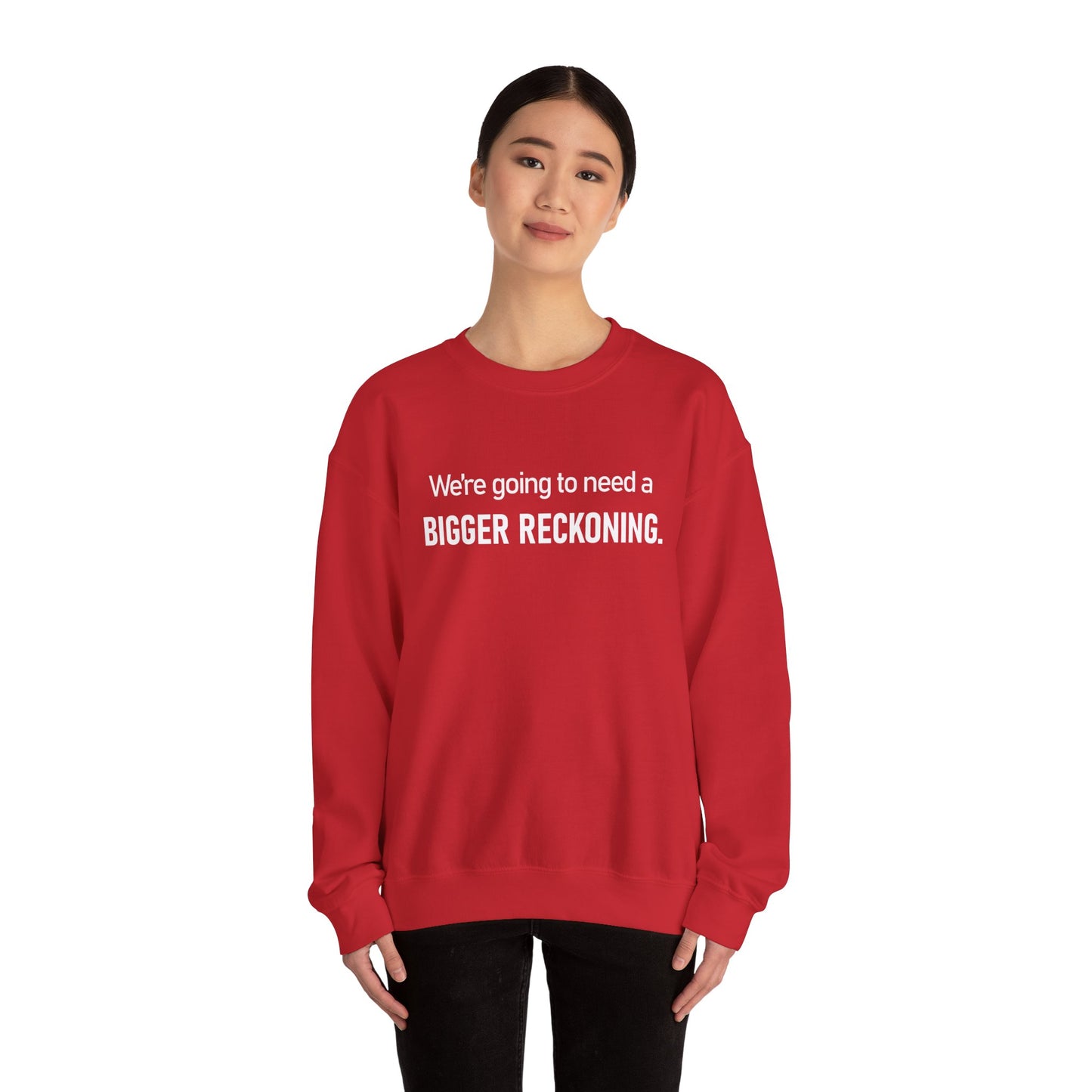 Crewneck Sweatshirt - “We're going to need a BIGGER RECKONING.” Graphic Pullover