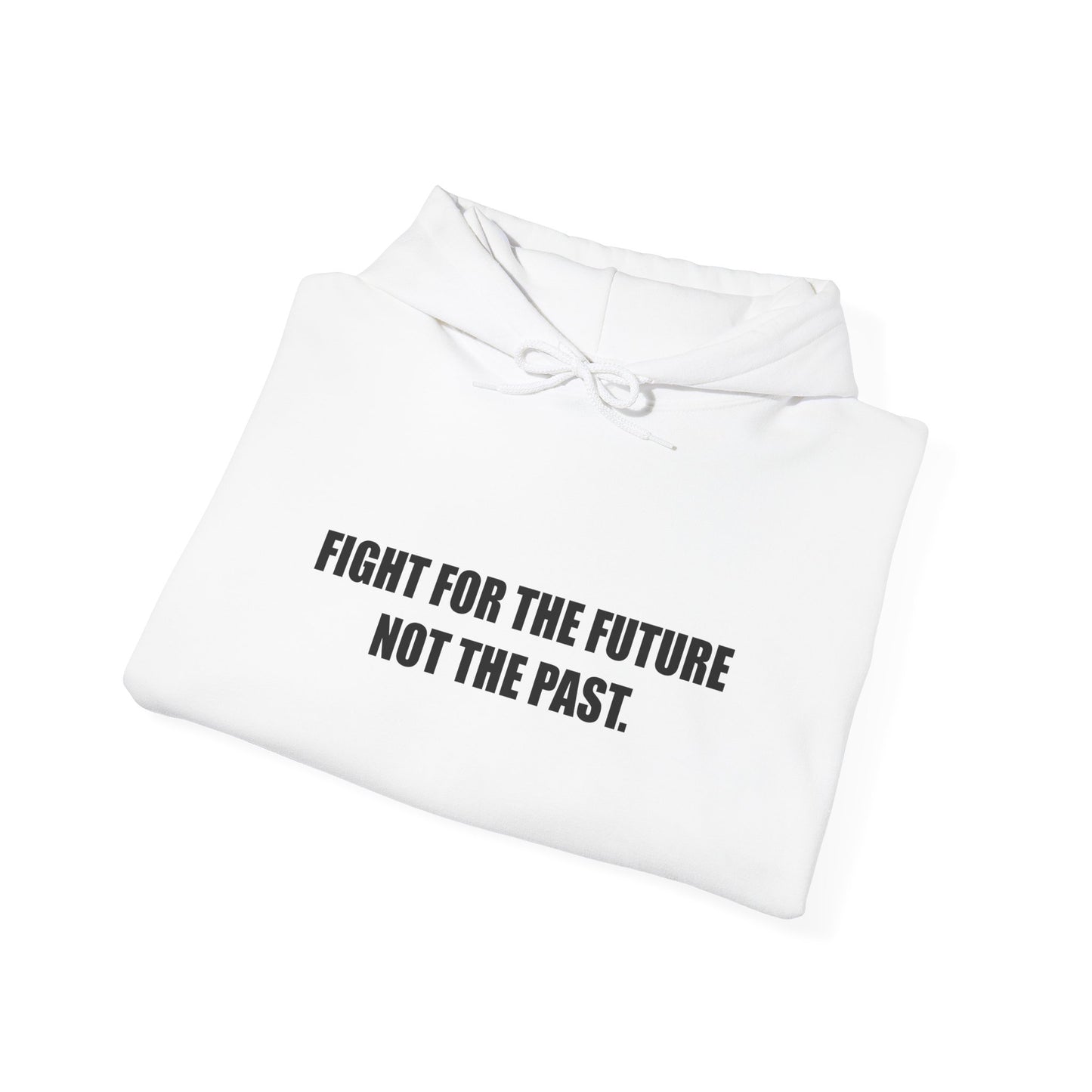 Hoodie — "Fight for the Future Not the Past" Motivational Slogan Hoodie