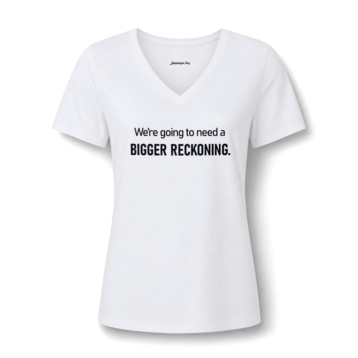We're Going to Need a Bigger Reckoning V-Neck Tee